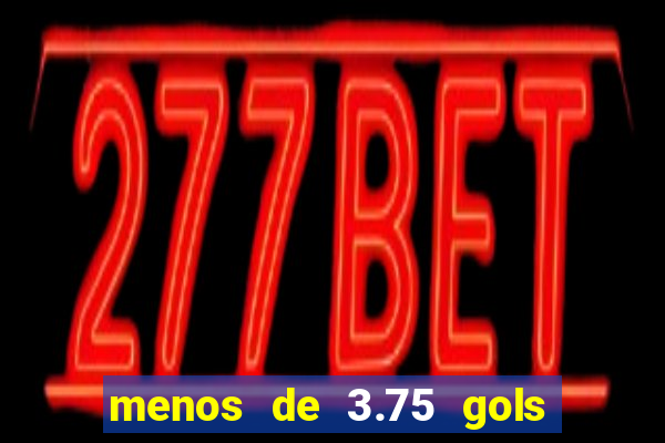 menos de 3.75 gols o que significa